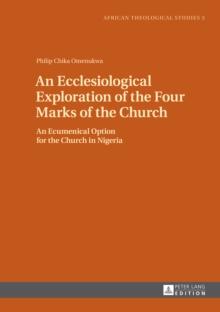 An Ecclesiological Exploration of the Four Marks of the Church : An Eccumenical Option for the Church in Nigeria