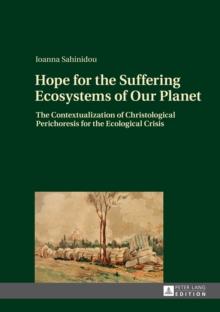 Hope for the Suffering Ecosystems of Our Planet : The Contextualization of Christological Perichoresis for the Ecological Crisis