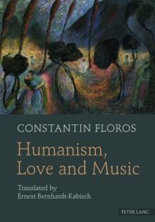 Humanism, Love and Music : Translated by Ernest Bernhardt-Kabisch