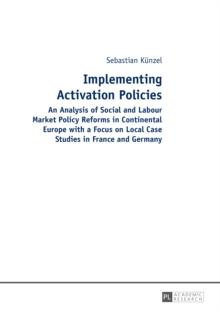 Implementing Activation Policies : An Analysis of Social and Labour Market Policy Reforms in Continental Europe with a Focus on Local Case Studies in France and Germany