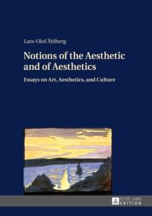 Notions of the Aesthetic and of Aesthetics : Essays on Art, Aesthetics, and Culture