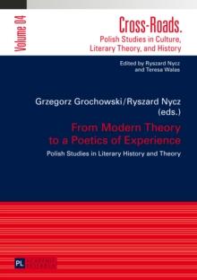 From Modern Theory to a Poetics of Experience : Polish Studies in Literary History and Theory