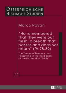 He remembered that they were but flesh, a breath that passes and does not return (Ps 78, 39) : The Theme of Memory and Forgetting in the Third Book of the Psalter (Pss 73-89)