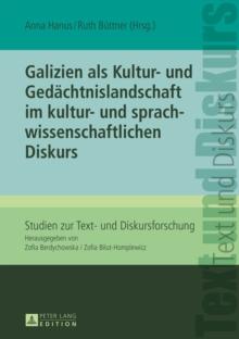 Galizien als Kultur- und Gedaechtnislandschaft im kultur- und sprachwissenschaftlichen Diskurs