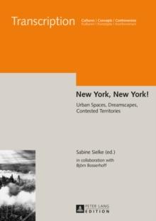 New York, New York! : Urban Spaces, Dreamscapes, Contested Territories