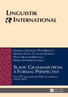 Slavic Grammar from a Formal Perspective : The 10th Anniversary FDSL Conference, Leipzig 2013