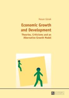 Economic Growth and Development : Theories, Criticisms and an Alternative Growth Model