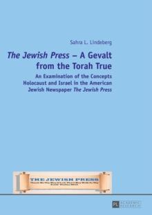 The Jewish Press - A Gevalt from the Torah True : An Examination of the Concepts Holocaust and Israel in the American Jewish Newspaper The Jewish Press