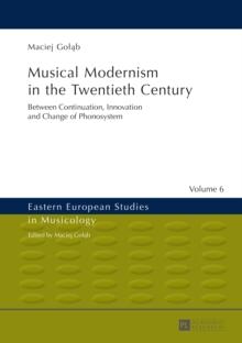 Musical Modernism in the Twentieth Century : Translated by Wojciech Bonkowski