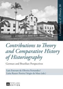 Contributions to Theory and Comparative History of Historiography : German and Brazilian Perspectives