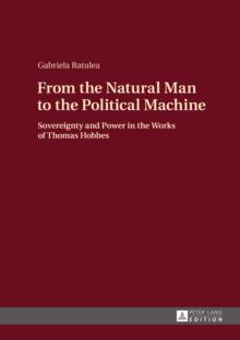 From the Natural Man to the Political Machine : Sovereignty and Power in the Works of Thomas Hobbes