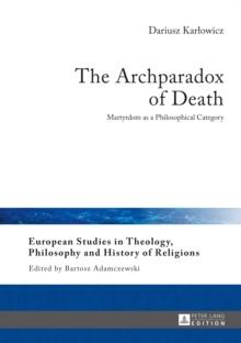 The Archparadox of Death : Martyrdom as a Philosophical Category