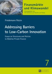 Addressing Barriers to Low-Carbon Innovation : Essays on Structures and Policies to Mobilise Private Finance