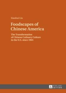 Foodscapes of Chinese America : The Transformation of Chinese Culinary Culture in the U.S. since 1965