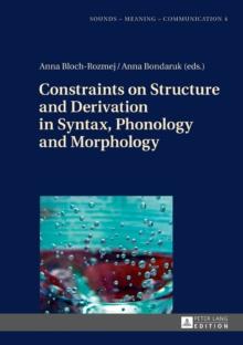 Constraints on Structure and Derivation in Syntax, Phonology and Morphology