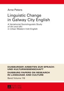 Linguistic Change in Galway City English : A Variationist Sociolinguistic Study of (th) and (dh) in Urban Western Irish English