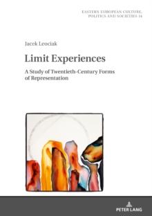 Limit Experiences : A Study of Twentieth-Century Forms of Representation