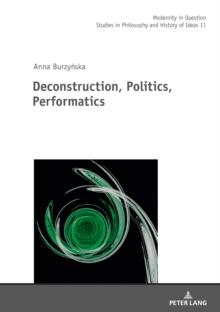 Deconstruction, Politics, Performatics