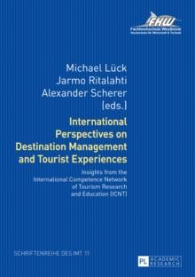 International Perspectives on Destination Management and Tourist Experiences : Insights from the International Competence Network of Tourism Research and Education (ICNT)