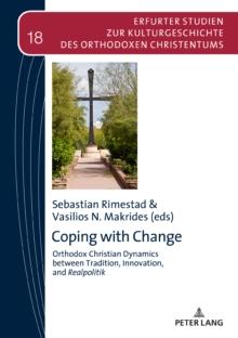 Coping with Change : Orthodox Christian Dynamics between Tradition, Innovation,and Realpolitik