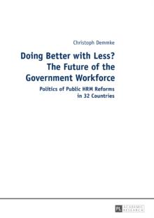 Doing Better with Less? The Future of the Government Workforce : Politics of Public HRM Reforms in 32 Countries