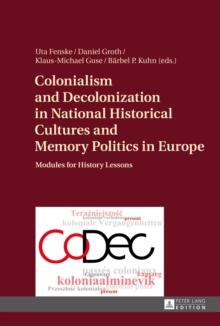 Colonialism and Decolonization in National Historical Cultures and Memory Politics in Europe : Modules for History Lessons