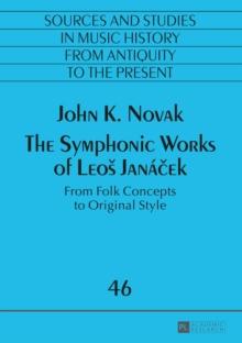 The Symphonic Works of Leos Janacek : From Folk Concepts to Original Style