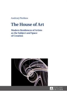 The House of Art : Modern Residences of Artists as the Subject and Space of Creation