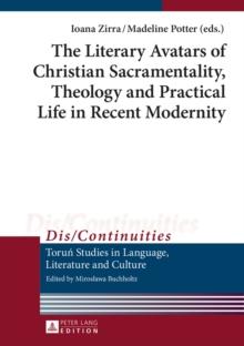 The Literary Avatars of Christian Sacramentality, Theology and Practical Life in Recent Modernity