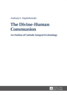 The Divine-Human Communion : An Outline of Catholic Integral Ecclesiology