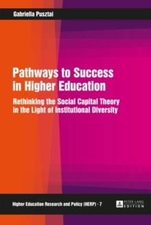 Pathways to Success in Higher Education : Rethinking the Social Capital Theory in the Light of Institutional Diversity