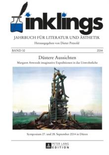 inklings - Jahrbuch fuer Literatur und Aesthetik : Duestere Aussichten - Margaret Atwoods imaginative Expeditionen in das Unwohnliche. Symposium 27. und 28. September 2014 in Dueren