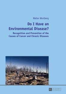 Do I Have an Environmental Disease? : Recognition and Prevention of the Causes of Cancer and Chronic Diseases-