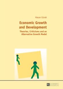 Economic Growth and Development : Theories, Criticisms and an Alternative Growth Model