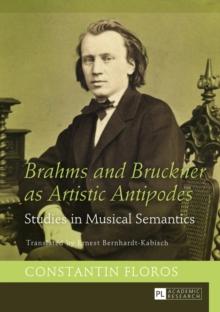 Brahms and Bruckner as Artistic Antipodes : Studies in Musical Semantics