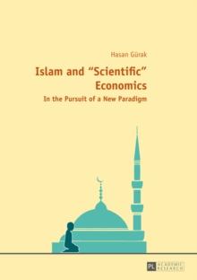 Islam and Scientific Economics : In the Pursuit of a New Paradigm