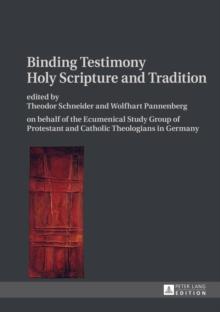 Binding Testimony- Holy Scripture and Tradition : on behalf of the Ecumenical Study Group of Protestant and Catholic Theologians in Germany