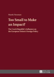 Too Small to Make an Impact? : The Czech Republic's Influence on the European Union's Foreign Policy