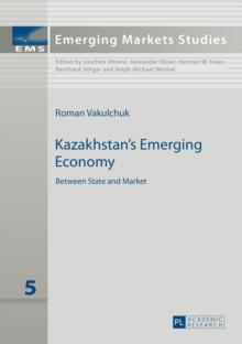 Kazakhstan's Emerging Economy : Between State and Market