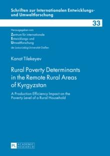 Rural Poverty Determinants in the Remote Rural Areas of Kyrgyzstan : A Production Efficiency Impact on the Poverty Level of a Rural Household