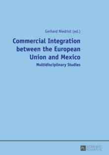 Commercial Integration between the European Union and Mexico : Multidisciplinary Studies