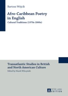 Afro-Caribbean Poetry in English : Cultural Traditions (1970s-2000s)