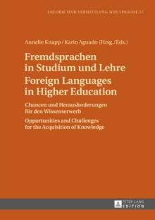 Fremdsprachen in Studium und Lehre / Foreign Languages in Higher Education : Chancen und Herausforderungen fuer den Wissenserwerb / Opportunities and Challenges for the Acquisition of Knowledge