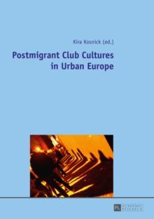 Postmigrant Club Cultures in Urban Europe