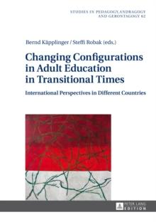 Changing Configurations in Adult Education in Transitional Times : International Perspectives in Different Countries