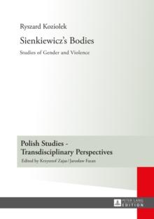 Sienkiewicz's Bodies : Studies of Gender and Violence