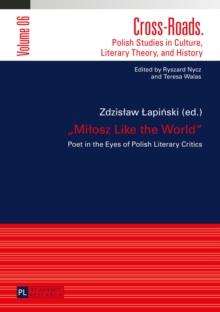 Milosz Like the World : Poet in the Eyes of Polish Literary Critics