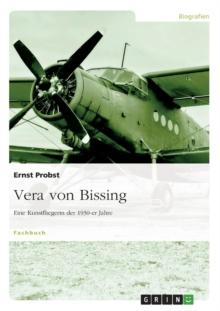 Vera von Bissing : Eine Kunstfliegerin der 1930-er Jahre