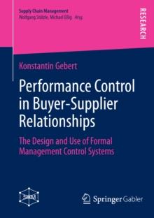 Performance Control in Buyer-Supplier Relationships : The Design and Use of Formal Management Control Systems