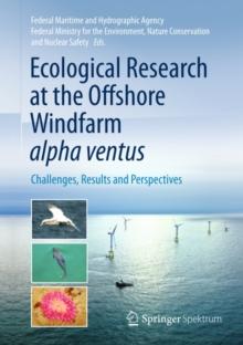 Ecological Research at the Offshore Windfarm alpha ventus : Challenges, Results and Perspectives